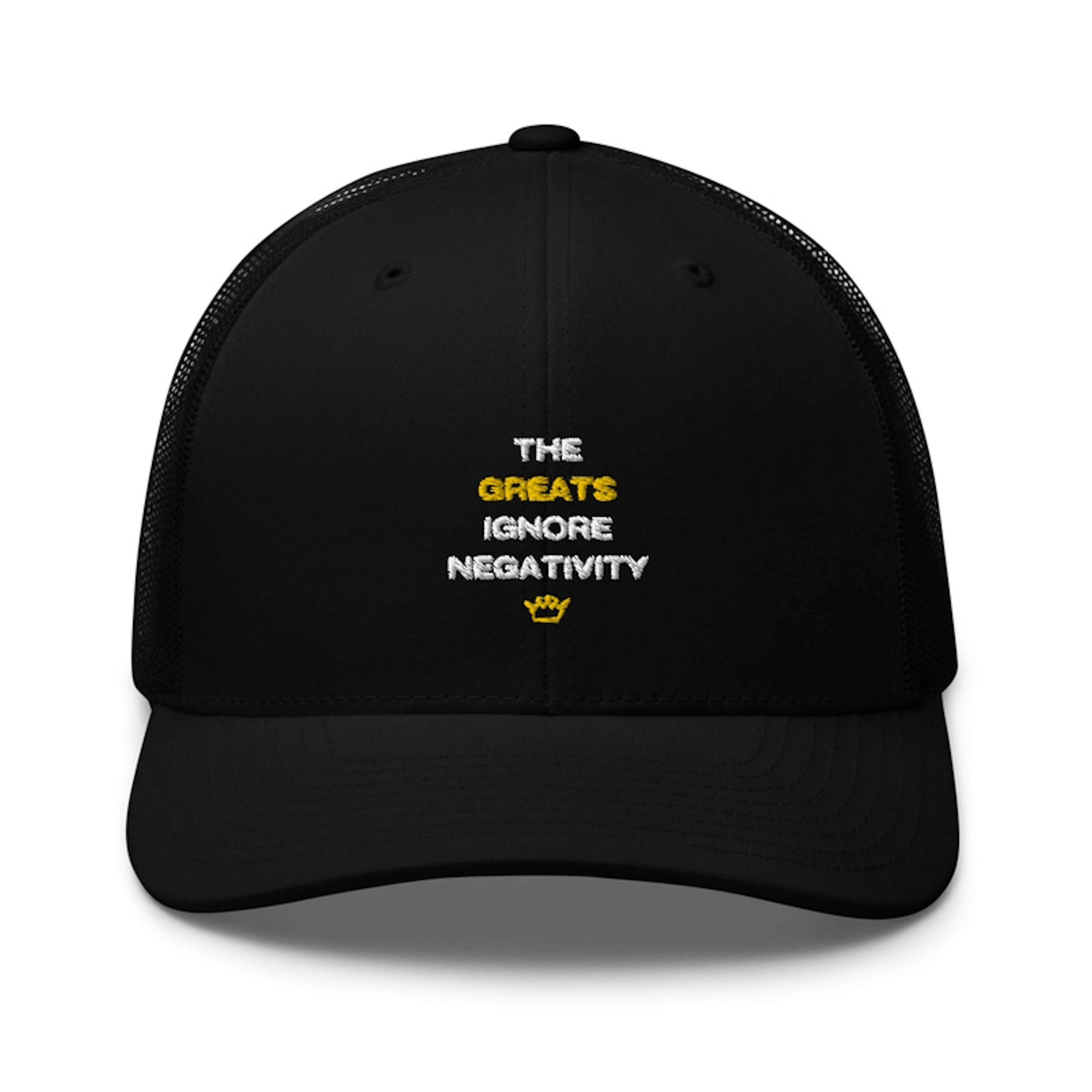 The Greats Ignore Negativity Trucker Hat